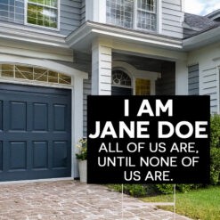I Am Jane Doe All Of Us Are Jane Doe Yard Sign