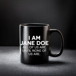 I Am Jane Doe All Of Us Are Jane Mug