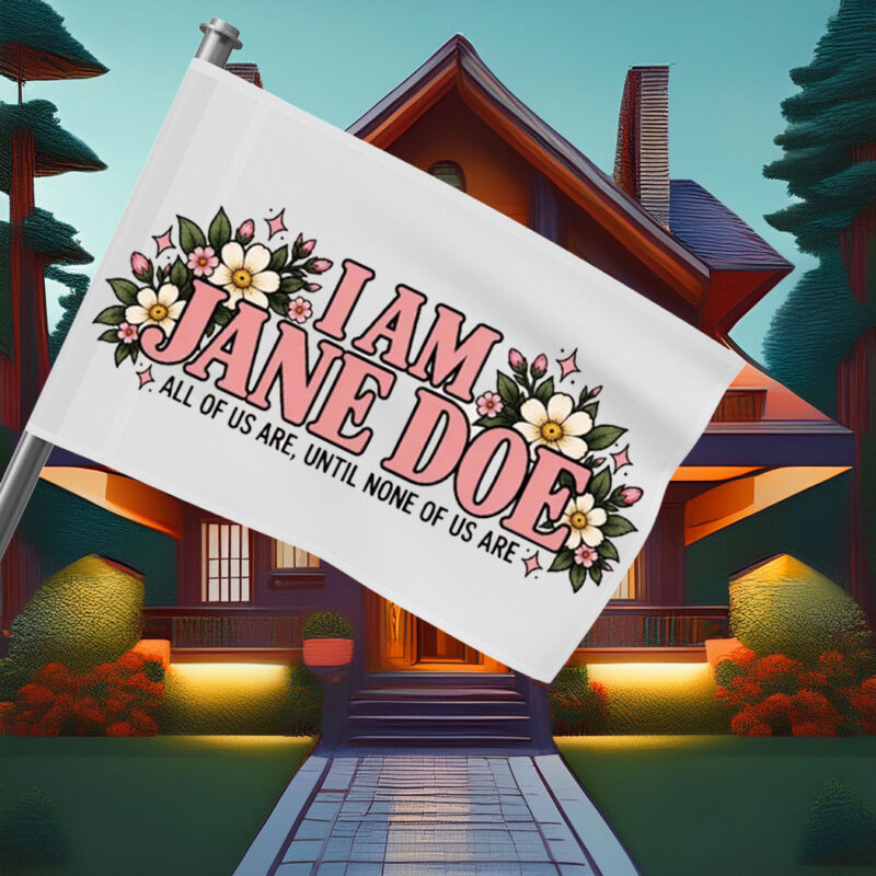 I Am Jane Doe All of Us Are Until None of Us Are Flag