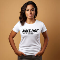 I Am Jane Doe All of Us Are Until None of Us Are Shirt