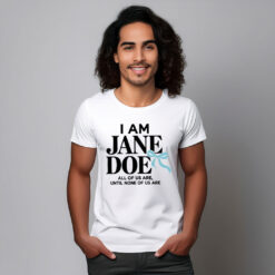 I Am Jane Doe All of Us Are Until None of Us Are Shirts