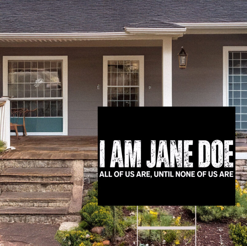 I Am Jane Doe All of Us Are Until None of Us Are Yard Sign