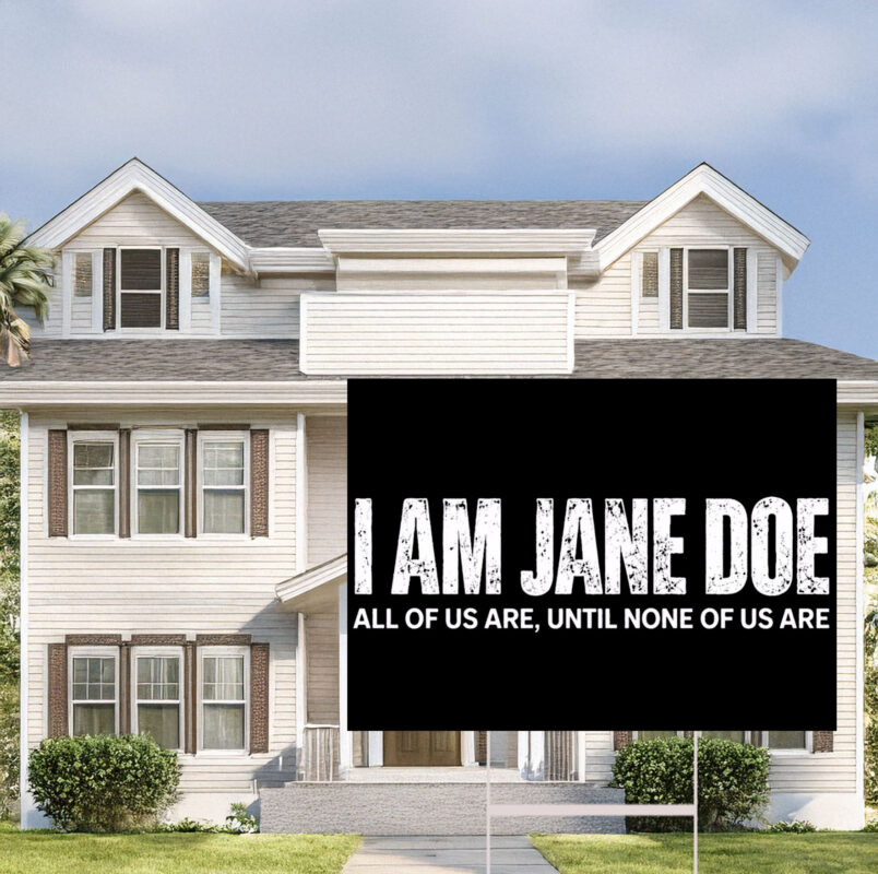 I Am Jane Doe All of Us Are Until None of Us Are Yard Sign