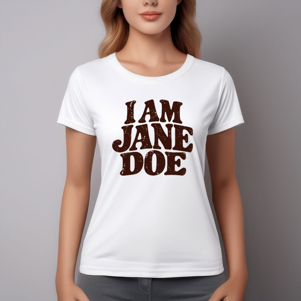 I Am Jane Doe Believe Women Feminist Shirt