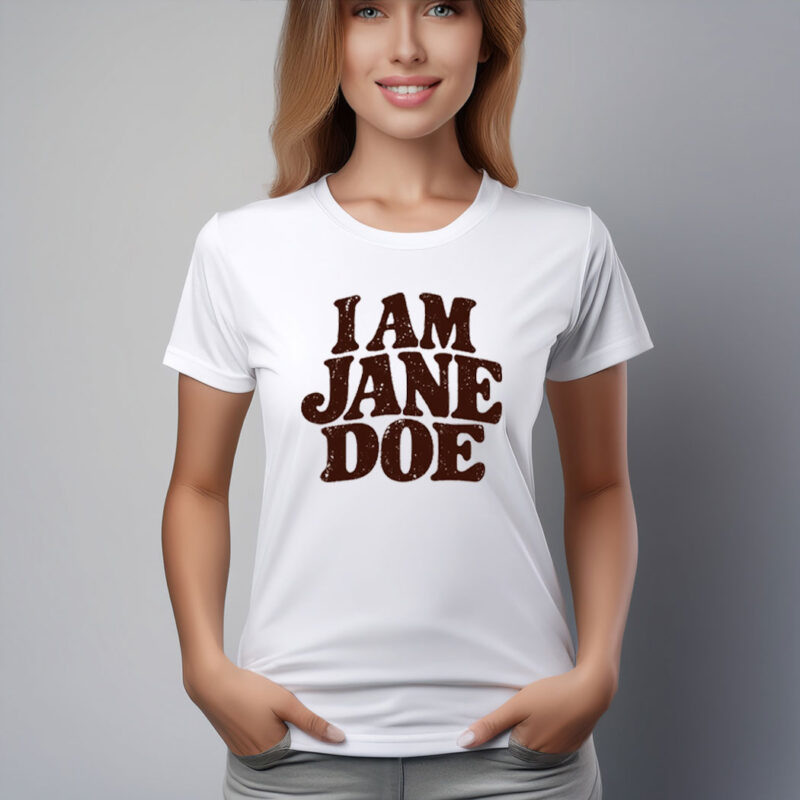 I Am Jane Doe Believe Women Feminist Shirt