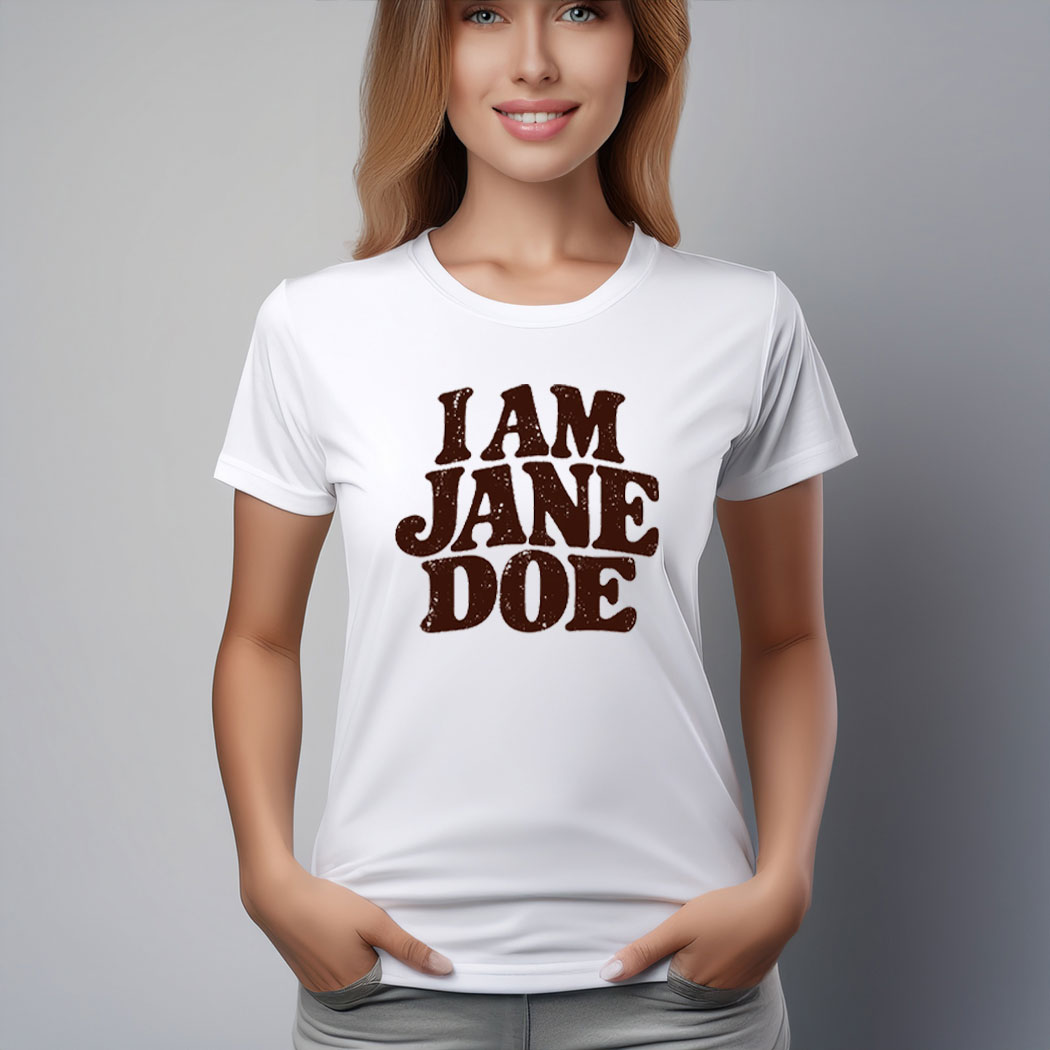 I Am Jane Doe Believe Women Feminist Shirt
