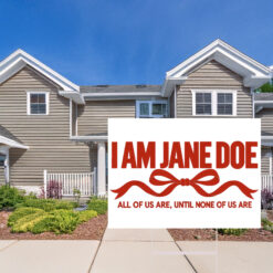 I Am Jane Doe Believe Women Yard Sign