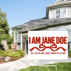 I Am Jane Doe Believe Women Yard Sign