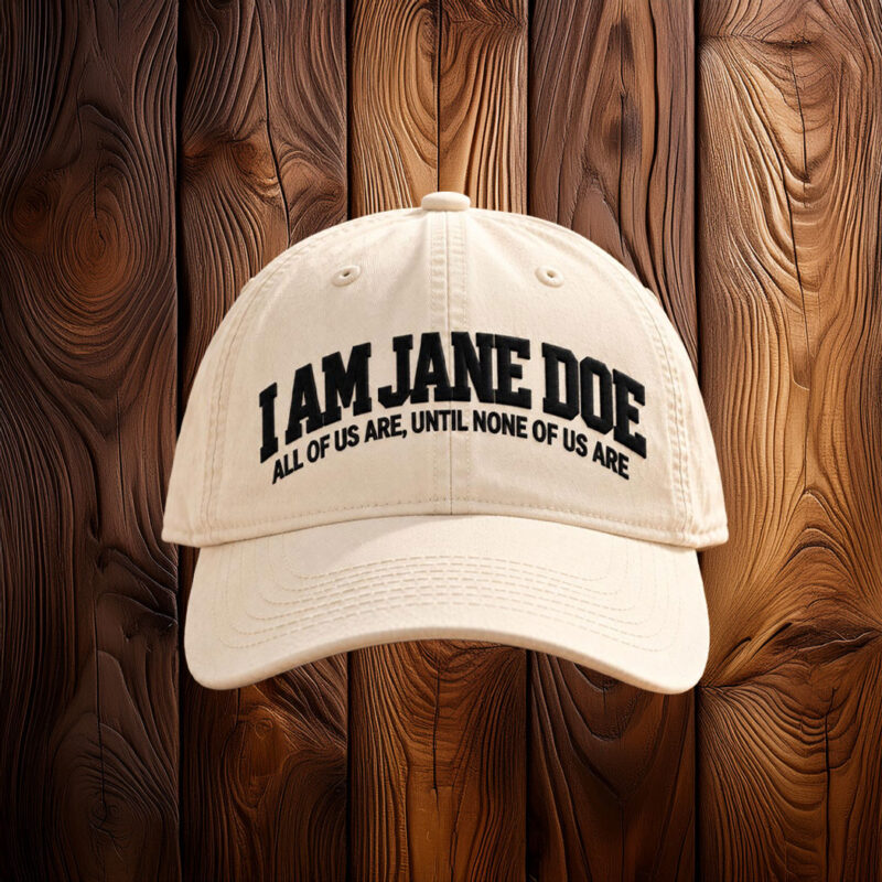 I Am Jane Doe Embroidered Bold Statement Hat