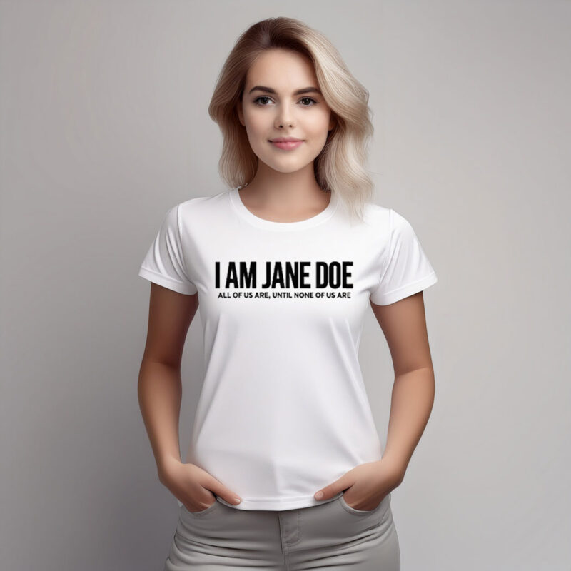 I Am Jane Doe Feminist Awareness Shirt