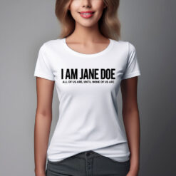 I Am Jane Doe Feminist Awareness Shirt
