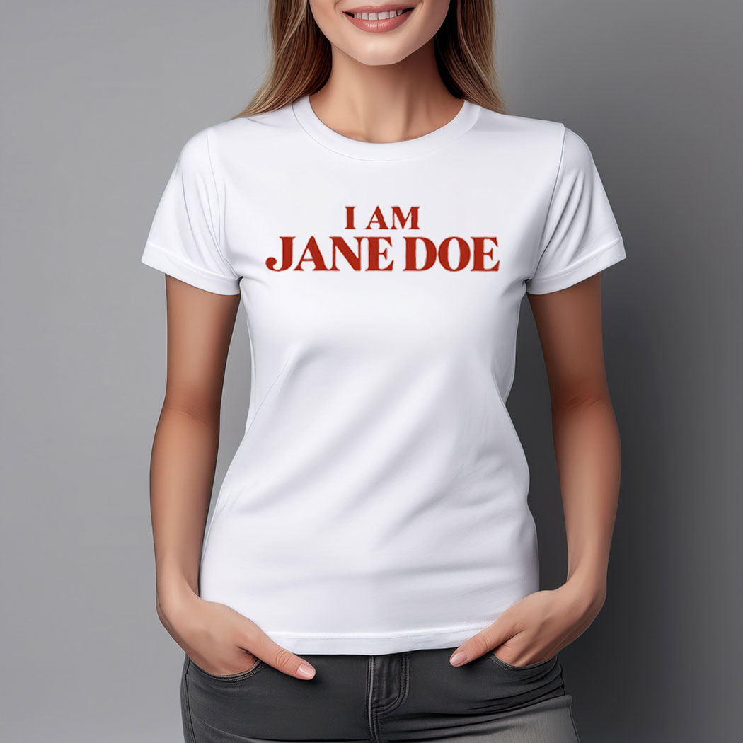 I Am Jane Doe Feminist For Women Shirt
