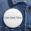 I Am Jane Doe Feminist Solidarity Button