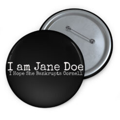 I Am Jane Doe I Hope She Bankrupts Cornell Buttons