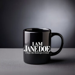 I Am Jane Doe I Hope She Bankrupts Cornell Mug