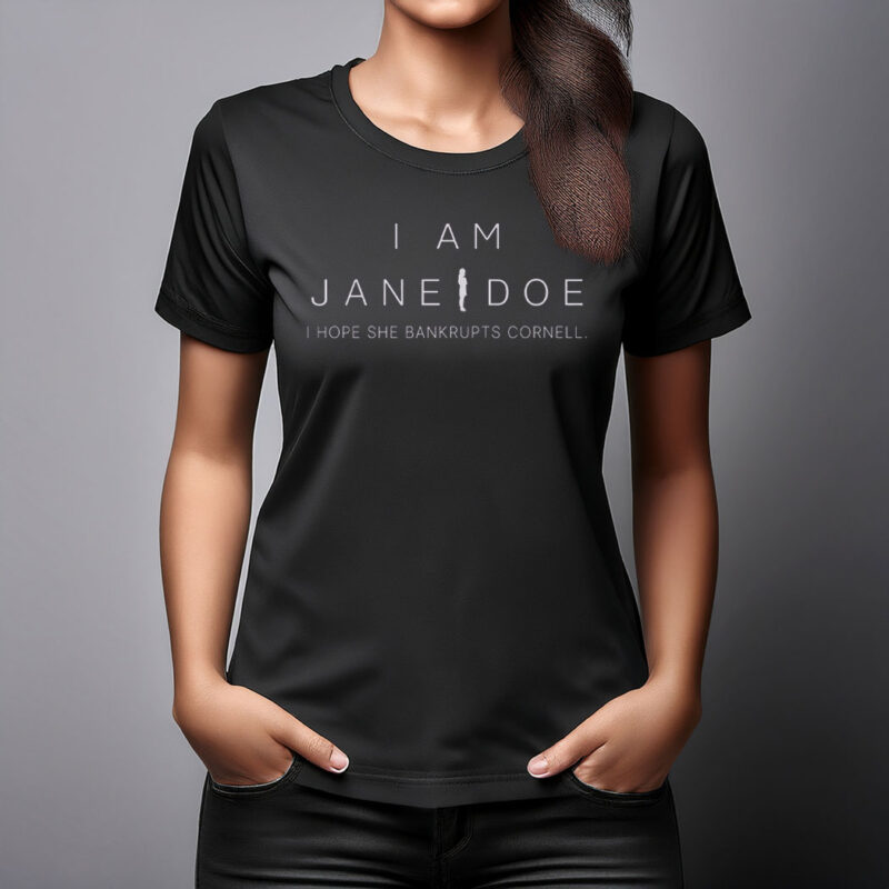 I Am Jane Doe I Hope She Bankrupts Cornell Shirt