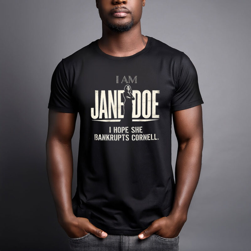 I Am Jane Doe I Hope She Bankrupts Cornell T-Shirt