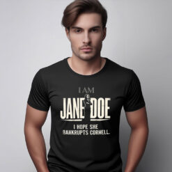 I Am Jane Doe I Hope She Bankrupts Cornell T-Shirt