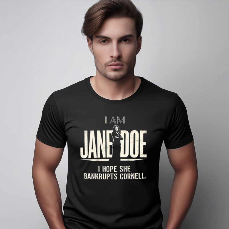 I Am Jane Doe I Hope She Bankrupts Cornell T-Shirt