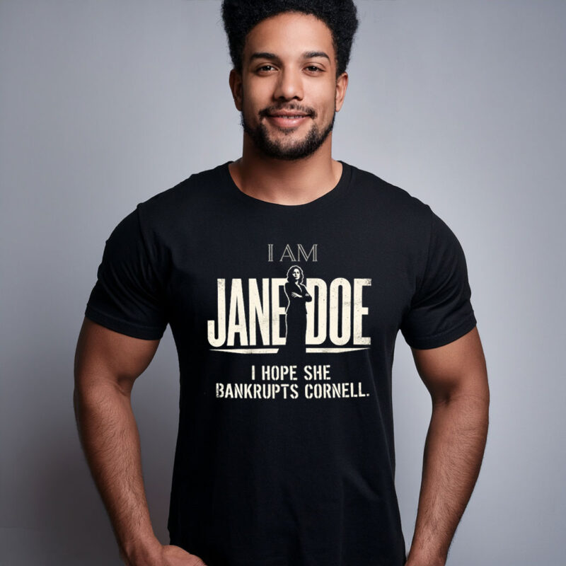 I Am Jane Doe I Hope She Bankrupts Cornell T-Shirt