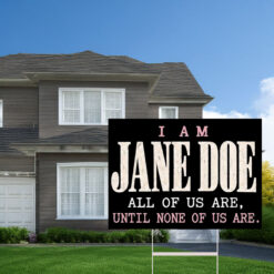 I Am Jane Doe Political Statement Yard Sign