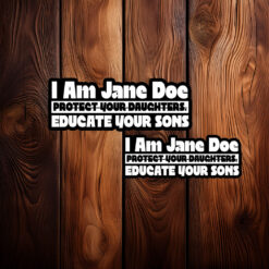 I Am Jane Doe Protect Your Daughters Educate Your Sons Sticker