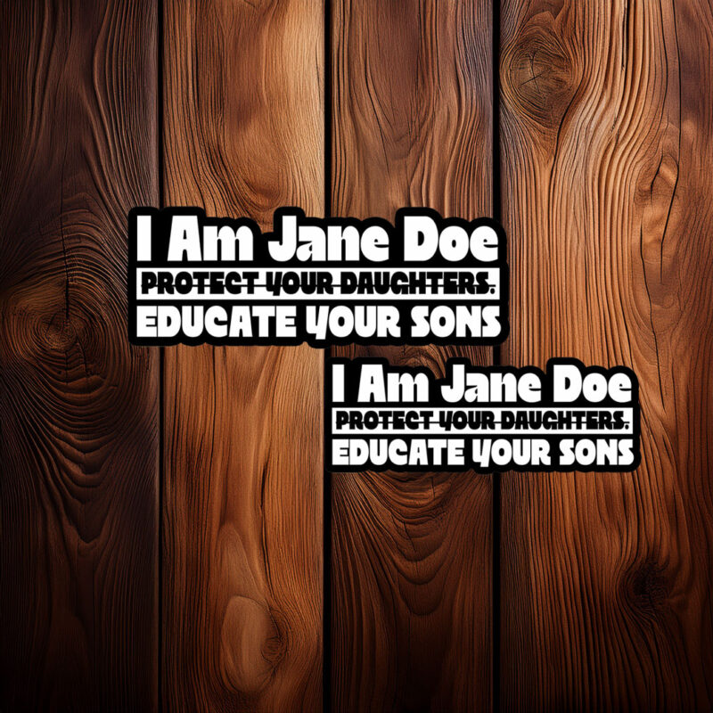 I Am Jane Doe Protect Your Daughters Educate Your Sons Sticker