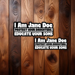 I Am Jane Doe Protect Your Daughters Educate Your Sons Sticker
