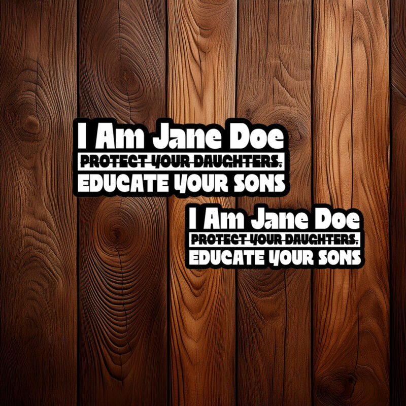 I Am Jane Doe Protect Your Daughters Educate Your Sons Sticker