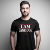 I Am Jane Doe Shirt, Believe Women T-Shirt