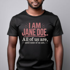 I Am Jane Doe Shirt, Women's Rights Equality Tee
