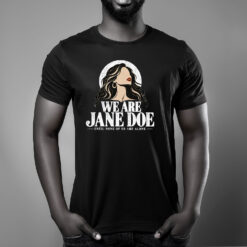 I Am Jane Doe, We Are Jane Doe Shirt