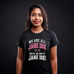 We Are All Jane Doe Feminist Gift Shirt